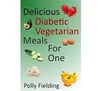 Delicious Vegetarian Diabetic Meals For One - [Livre en VO] Polly Fielding (Auteur)