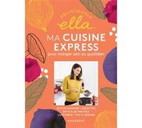 Deliciously Ella : ma cuisine express pour manger sain au quotidien Ella Woodward (Auteur)