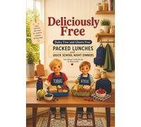 Deliciously Free. Dairy Free and Gluten Free.: Packed Lunches and Quick School Night Dinners.
