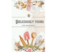 Deliciously Yours: Cook, Create, Enjoy: A personal recipe journal for every dish made with love, Size 5.5"x8.5" Inches, Hardcover, 160 pages to write in.