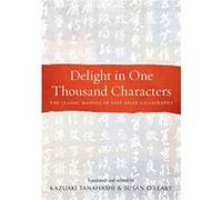 Delight in One Thousand Characters: The Classic Manual of East Asian Calligraphy