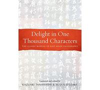 Delight in One Thousand Characters by Kazuaki Tanahashi Kazuaki Tanahashi (Auteur)