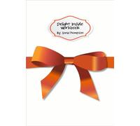 Delight Inside Workbook: Build Your Dream Business That Keeps Customers Coming Back For More (Delight Inside)