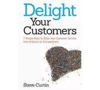 Delight Your Customers - Steve Curtin - HarperCollins Focus - Livre en Anglais - Paperback Steve CurtinSteve Curtin (Auteur)