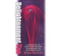 Delightenment Too: Continuing to Escape the Solitary Confinement of Your Prisonality