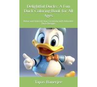 Delightful Ducks: A Fun Duck Coloring Book for All Ages: Relax and Unleash Your Creativity with Adorable Duck Designs