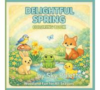 Delightful Spring Coloring Book: Woodland Fun for All Seasons | 50 Cozy Spring Coloring Pages for Kids Ages 6-10 with Cute Woodland Animals, Forest Friends & Peaceful Nature Scenes