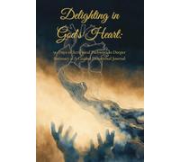 Delighting in God's Heart: 90 Days of Scriptural Pathways to Deeper Intimacy - A Guided Devotional Journal
