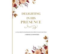 Delighting in His Presence: A 30-Day Guided Journal to Rest, Reflect, and Grow in God's Word