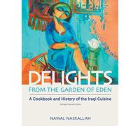 Delights from the Garden of Eden: A Cookbook and History of the Iraqi Cuisine