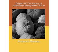 Delights Of The Autumn: A Grayscale Coloring Book (Vol. 9)