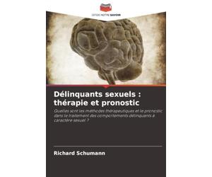 Délinquants sexuels : thérapie et pronostic: Quelles sont les méthodes thérapeutiques et le pronostic dans le traitement des comportements délinquants à caractère sexuel ?