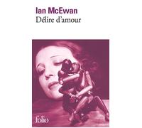 Ian McEwan – Délire d'amour – traduit par Suzanne V. Mayoux – Gallimard