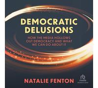 Délires démocratiques : comment les médias creusent la démocratie et ce que nous pouvons faire à ce sujet, 1ère édition