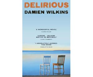 Delirious: 'Wilkins shows us old age, old love, and old loss. A wonderful novel' - Claire Fuller