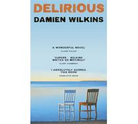Delirious 'Wilkins shows us old age, old love, and old loss. A wonderful novel' - Claire Fuller - Damien Wilkins - Sceptre - ebook (ePub) - Livre