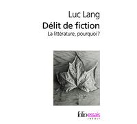 Délit de fiction: La littérature, pourquoi ?