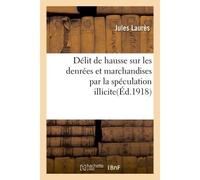 Délit de hausse sur les denrées et marchandises par la spéculation illicite accaparement, agiotage - Laures - Hachette Bnf - broché - Livre