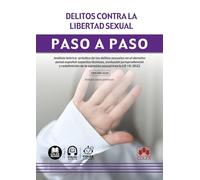 Delitos contra la libertad sexual: Análisis teórico-práctico de los delitos sexuales en el derecho penal español: aspectos técnicos, evolución ... de la agresión sexual tras la LO 10/2022