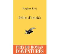 Délits d'initiés Prix du Roman d'Aventures 2005 Edition 2005 - Stephen W. Frey - Le Masque - broché - Roman
