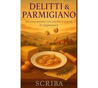 DELITTI & PARMIGIANO: Un cozy mystery tra cascine e segreti di stagionatura