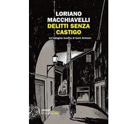 Delitti senza castigo. Un'indagine inedita di Sarti Antonio