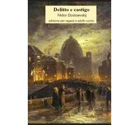 Delitto e castigo per ragazzi e adulti curiosi: Adattamento fedele al testo originale