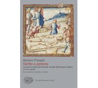Delitto e perdono. La pena di morte nell'orizzonte mentale dell'Europa cristiana. XIV-XVIII secolo