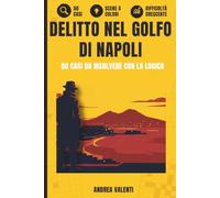 Delitto nel Golfo di Napoli: 50 casi da risolvere con la logica - scene a colori, regole spiegate passo passo e due sfide finali per veri esperti di gialli ed enigmi