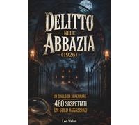 Delitto nell'Abbazia (1926): 6 Gialli da depennare · 480 sospettati per caso · Un solo assassino per delitto
