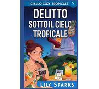 Delitto sotto il cielo tropicale: Mistero cozy tropicale