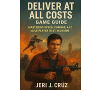 Deliver At All Costs Game Guide: Mastering Speed, Combat, and Multiplayer in St. Monique