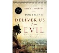 Deliver Us from Evil A Pastors Reluctant Encounters with the Powers of Darkness by Don Basham & Foreword by Neil Anderson Don Basham , Foreword by Neil Anderson (Auteur)