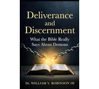 Deliverance and Discernment: What the Bible Really Says About Demons