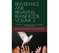 DELIVERANCE AND PREVAILING PRAYER BOOK VOLUME 3: Holy Ghost vomited Life & Destiny Changing Christian Prayers