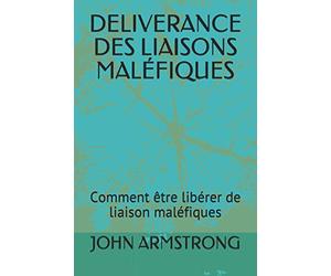 DELIVERANCE DES LIAISONS MALÉFIQUES: Comment être libérer de liaison maléfiques