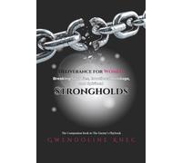 Deliverance for Women: Breaking Soul Ties, Emotional Bondage, and Spiritual Strongholds: The Companion Book to The Enemy’s Playbook