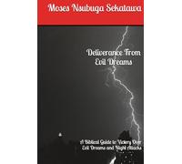 Deliverance From Evil Dreams: A Biblical Guide to Victory Over Evil Dreams and Night Attacks