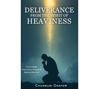Deliverance from the Spirit of Heaviness: Overcoming Depression, Despair & Spiritual Slumber