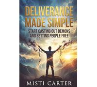 Deliverance Made Simple: Start Casting Out Demons and setting People Free