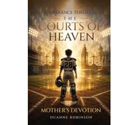 Deliverance Through the Courts of Heaven: Mother's Devotion