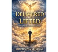 Delivered and Lifted: When Heaven Declares Your Rising
