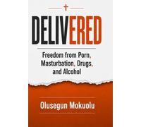 DELIVERED: FREEDOM FROM PORN, MASTURBATION, DRUGS AND ALCOHOL