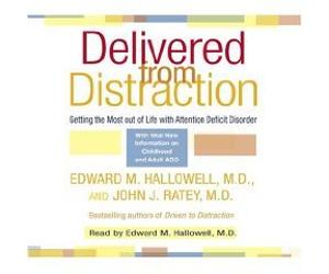 Delivered from Distraction: Getting the Most out of Life with Attention Deficit Disorder
