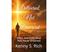 Delivered, Not Divorced: When God Ends What Was Never Ordained