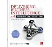 Delivering Business Intelligence with Microsoft SQL Server 2016 Fourth Edition by Brian Larson Brian Larson, (Auteur)