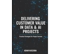 Delivering Customer Value in Data & AI Projects: Practical Strategies for Project Success