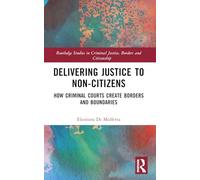 Delivering Justice to Non-citizens: How Criminal Courts Create Borders and Boundaries
