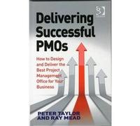 Delivering Successful Pmos: How To Design And Deliver The Best Project Management Office For Your Business (Hardcover) Jake Holloway, Peter Taylor, Ray Mead (Auteur)