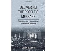 Delivering The People's Message: The Changing Politics Of The Presidential Mandate